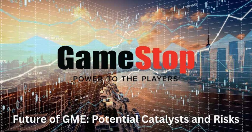 The Future of GME: Potential Catalysts and Risks