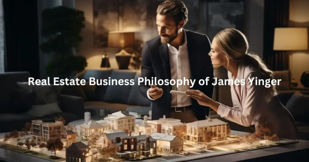 Real Estate Business Philosophy of James Yinger