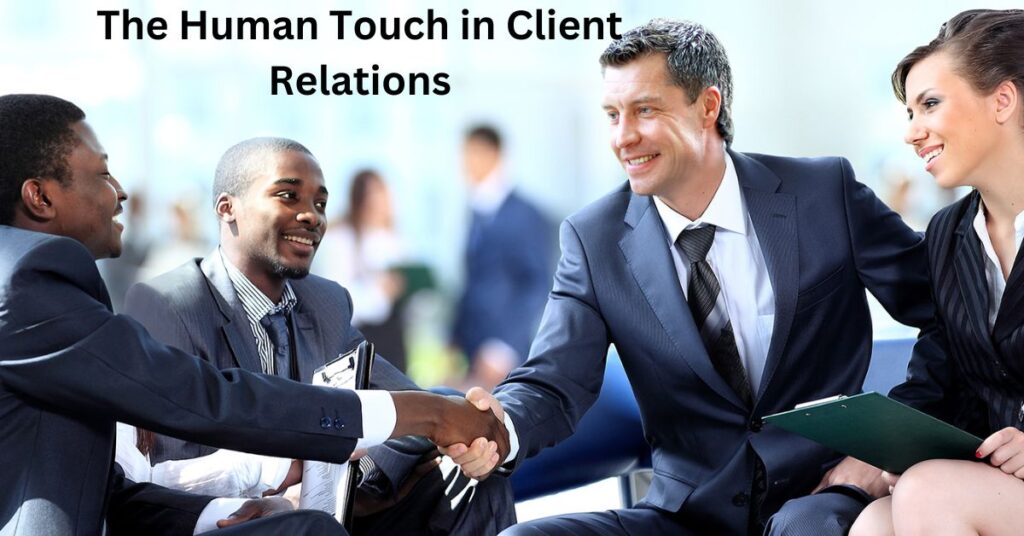 The Human Touch in Client Relations