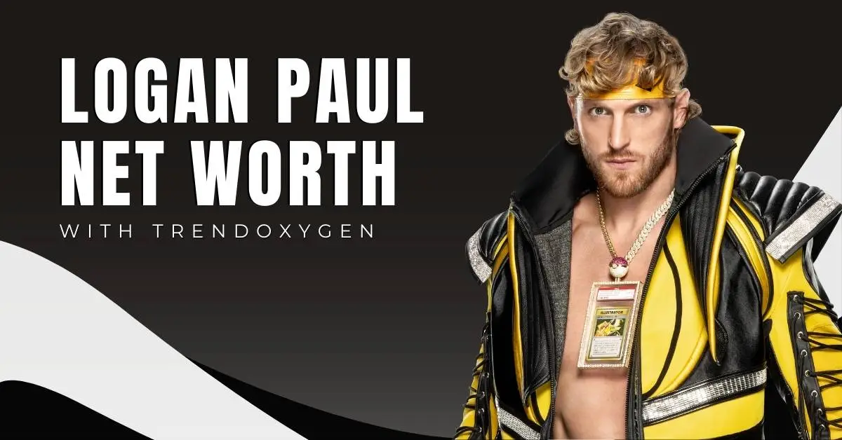 Logan Paul Net Worth 2024