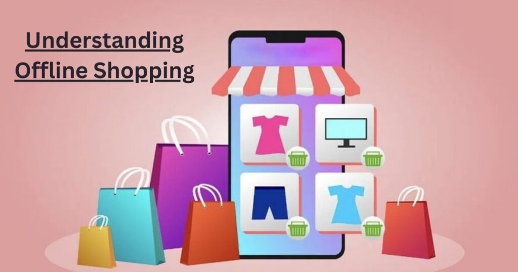 Understanding Offline Shopping